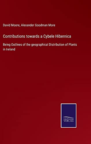 Contributions towards a Cybele Hibernica: Being Outlines of the geographical Distribution of Plants in Ireland