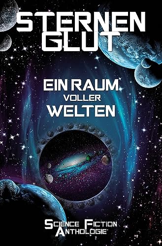 Sternenglut - Ein Raum voller Welten: Science-Fiction Anthologie