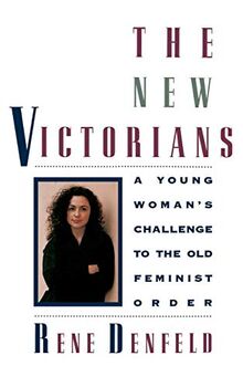 The New Victorians: A Young Woman's Challenge to the Old Feminist Order