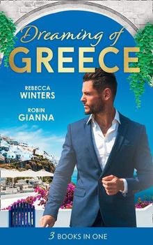 Dreaming Of... Greece: The Millionaire's True Worth / a Wedding for the Greek Tycoon / Her Greek Doctor's Proposal