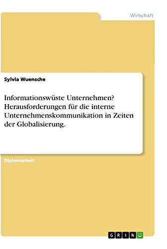 Informationswüste Unternehmen? Herausforderungen für die interne Unternehmenskommunikation in Zeiten der Globalisierung.: Diplomarbeit