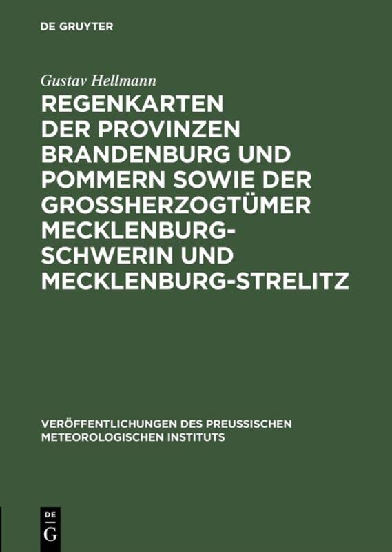 Regenkarten der Provinzen Brandenburg und Pommern sowie der Grossherzogtümer Mecklenburg-Schwerin und Mecklenburg-Strelitz (Veröffentlichungen des ... Meteorologischen Instituts, 261, Band 261)