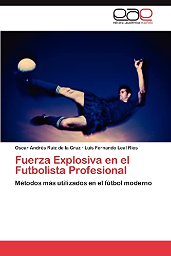 Fuerza Explosiva en el Futbolista Profesional: Métodos más utilizados en el fútbol moderno