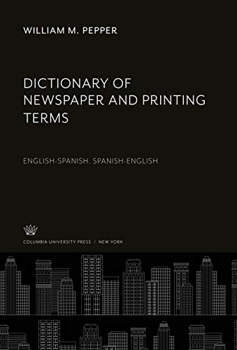Dictionary of Newspaper and Printing Terms: English-Spanish. Spanish-English
