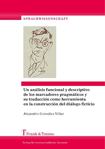 Un análisis funcional y descriptivo de los marcadores pragmáticos y su traducción como herramienta en la construcción del diálogo ficticio: Estudio ... novelas de Hans Fallada (Sprachwissenschaft)