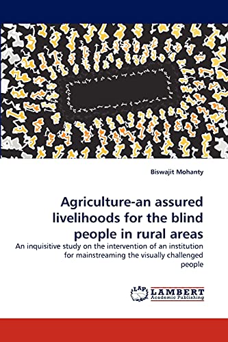 Agriculture-an assured livelihoods for the blind people in rural areas: An inquisitive study on the intervention of an institution for mainstreaming the visually challenged people