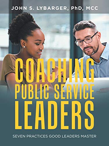 Coaching Public Service Leaders: Seven Practices Good Leaders Master