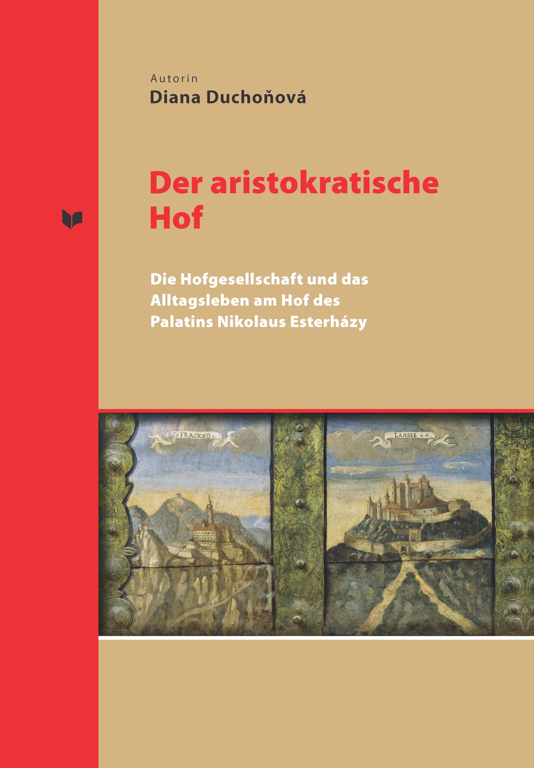 Der aristokratische Hof: Die Hofgesellschaft und das Alltagsleben am Hof des Palatins Nikolaus Esterházy (Spectrum Slovakia, Band 40)