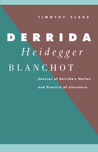 Derrida, Heidegger and Blanchot: Sources of Derrida's Notion and Practice of Literature