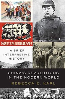 Karl, R: China's Revolutions in the Modern World: A Brief Interpretive History