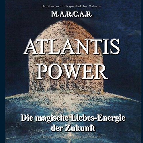 Atlantis Power: Die magische Liebesenergie der Zukunft (Das Atlantis-Projekt)
