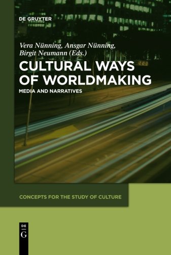 Cultural Ways of Worldmaking: Media and Narratives (Concepts for the Study of Culture (CSC), Band 1)