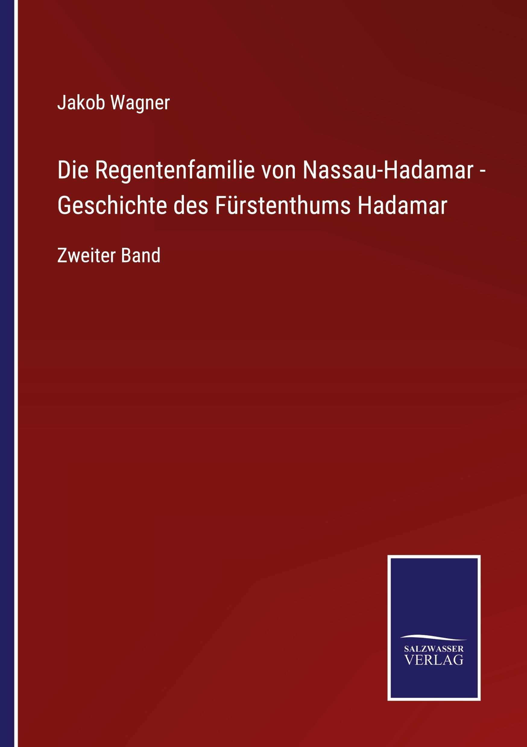 Die Regentenfamilie von Nassau-Hadamar - Geschichte des Fürstenthums Hadamar: Zweiter Band