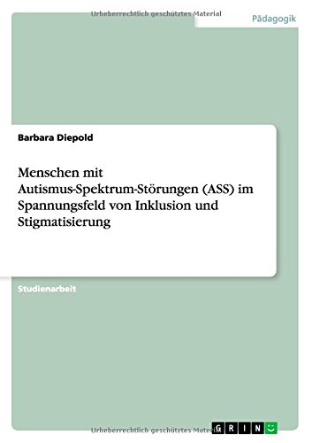 Menschen mit Autismus-Spektrum-Störungen (ASS) im Spannungsfeld von Inklusion und Stigmatisierung