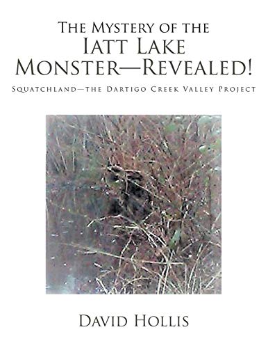 The Mystery of the Iatt Lake Monster-Revealed!: Squatchland-The Dartigo Creek Valley Project