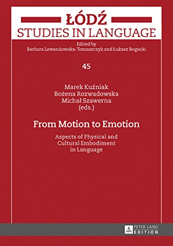 From Motion to Emotion: Aspects of Physical and Cultural Embodiment in Language (Lodz Studies in Language)