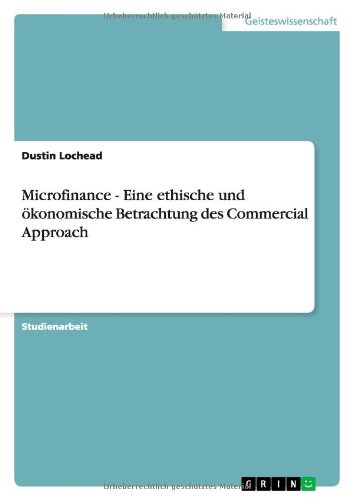Microfinance - Eine ethische und ökonomische Betrachtung des Commercial Approach