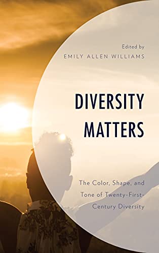 Diversity Matters: The Color, Shape, and Tone of Twenty-First-Century Diversity