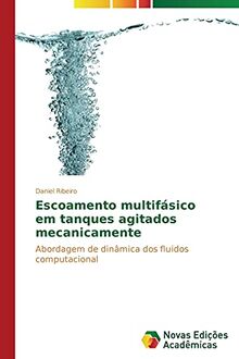 Escoamento multifásico em tanques agitados mecanicamente: Abordagem de dinâmica dos fluidos computacional