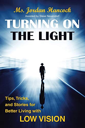 Jordan Hancock Turning On The Light, Tips, Tricks, And Stories For Better Living With Low Vision