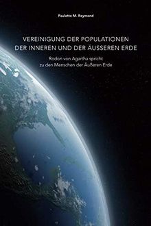 Vereinigung der Populationen der Inneren und der Äußeren Erde: Rodon von Agartha spricht zu den Menschen der Äußeren Erde