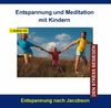 Entspannung und Meditation mit Kindern - Stressbewältigung durch Progressive Muskelentspannung für Kinder und Jugendliche von 6 - 16 Jahren