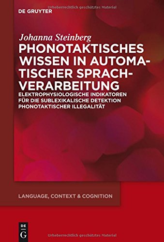 Phonotaktisches Wissen: Zur prä-attentiven Verarbeitung phonotaktischer Illegalität (Language, Context and Cognition, Band 15)