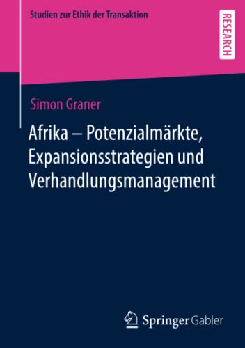 Afrika - Potenzialmärkte, Expansionsstrategien und Verhandlungsmanagement (Studien zur Ethik der Transaktion)