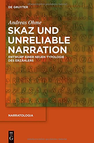 Skaz und Unreliable Narration: Entwurf einer neuen Typologie des Erzählers (Narratologia, Band 45)