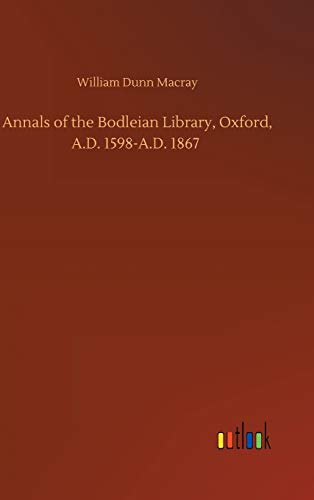 Annals of the Bodleian Library, Oxford, A.D. 1598-A.D. 1867