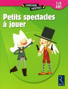 Petits spectacles à jouer : 5-8 ans