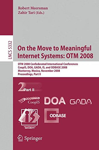 On the Move to Meaningful Internet Systems: OTM 2008 Confederated International Conferences, CoopIS, DOA, GADA, IS, and ODBASE 2008, Monterrey, ... Part II (Lecture Notes in Computer Science)