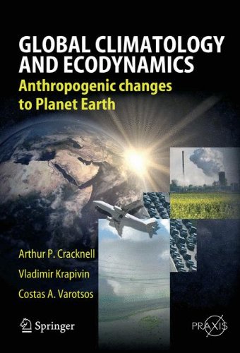 Global Climatology and Ecodynamics: Anthropogenic Changes to Planet Earth: Anthropogenic Driven Changes to Planet Earth (Springer Praxis Books)
