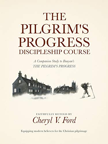The Pilgrim’s Progress Discipleship Course: A Companion Study to Bunyan's THE PILGRIM'S PROGRESS Faithfully Retold