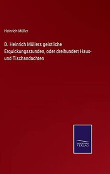 D. Heinrich Müllers geistliche Erquickungsstunden, oder dreihundert Haus- und Tischandachten