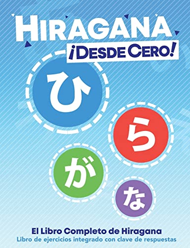 Hiragana ¡Desde Cero!: El Libro Completo de Hiragana con Ejercicios Integrados: The Complete Japanese Hiragana Book, with Integrated Workbook and Answer Key (Escritura Japonesa ¡Desde Cero!, Band 1)