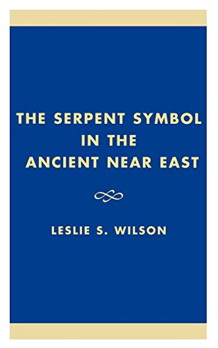 The Serpent Symbol in the Ancient Near East: Nahash and Asherah: Death, Life, and Healing (STUDIES IN ANCIENT JUDAISM)