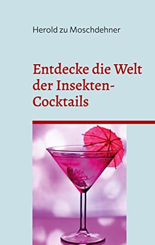 Entdecke die Welt der Insekten-Cocktails: Das proteinreiche Rezeptbuch mit Umdrehungen
