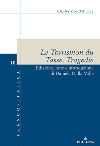 Le Torrismon du Tasse. Tragedie: Edizione, note e introduzione di Daniela Dalla Valle (Franco-Italica, Band 10)