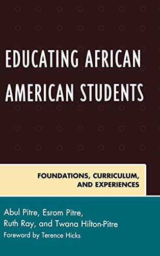 Educating African American Students: Foundations, Curriculum, and Experiences (Critical Black Pedagogy in Education)