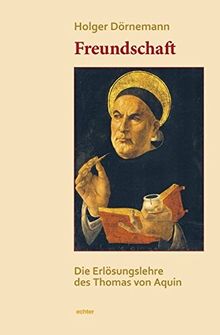 Freundschaft: Die Erlösungslehre des Thomas von Aquin in der Summa Theologie. Mit einem Geleitwort von Otto Hermann Pesch