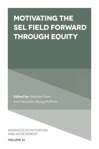 Motivating the SEL Field Forward Through Equity (Advances in Motivation and Achievement, 21, Band 21)