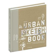 Urban Sketchbook Band I: Skizzenbuchseiten von Urban Sketchern im Deutschsprachigen Raum