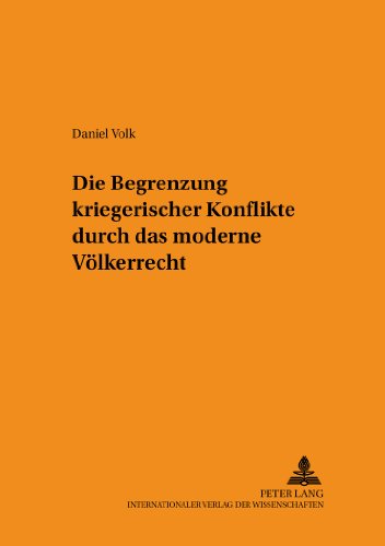 Die Begrenzung kriegerischer Konflikte durch das moderne Völkerrecht (Schriften zum Staats- und Völkerrecht)