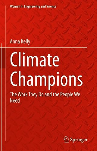 Climate Champions: The Work They Do and the People We Need (Women in Engineering and Science)