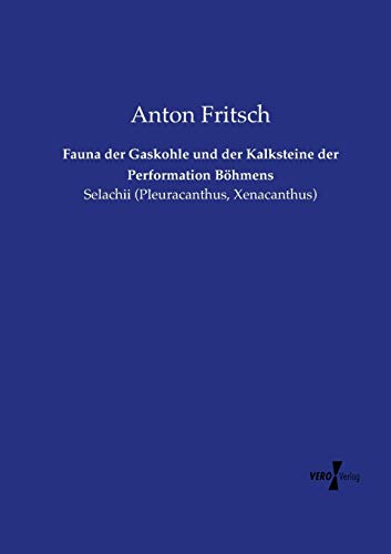 Fauna der Gaskohle und der Kalksteine der Performation Böhmens: Selachii (Pleuracanthus, Xenacanthus)