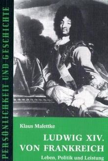 Ludwig XIV. von Frankreich: Leben, Politik und Leistung