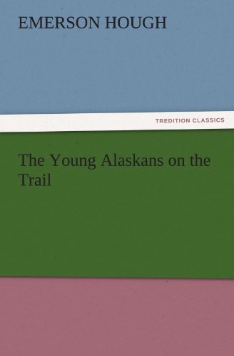 The Young Alaskans on the Trail (TREDITION CLASSICS)