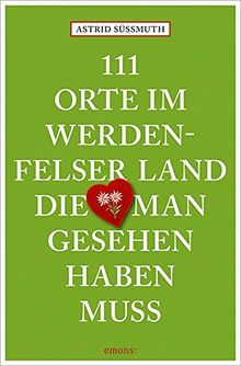 111 Orte im Werdenfelser Land, die man gesehen haben muss: Reiseführer