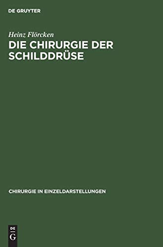 Die Chirurgie der Schilddrüse: Für Chirurgen, Ärzte und Studierende, auf Grund eigener Erfahrungen (Chirurgie in Einzeldarstellungen, 14, Band 14)